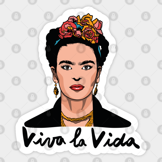 Viva la Vida Frida Kahlo Viva La Vida Frida Kahlo Sticker TeePublic